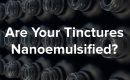 Nanoemulsified Tincture Blog